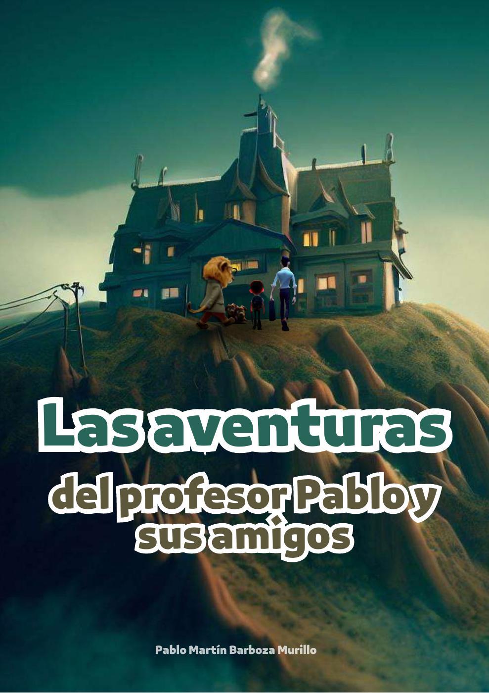 Carátula del libro: Las Aventuras del Profesor Pablo y sus Amigos: Aventuras de Terror de la Academia José Sabogal